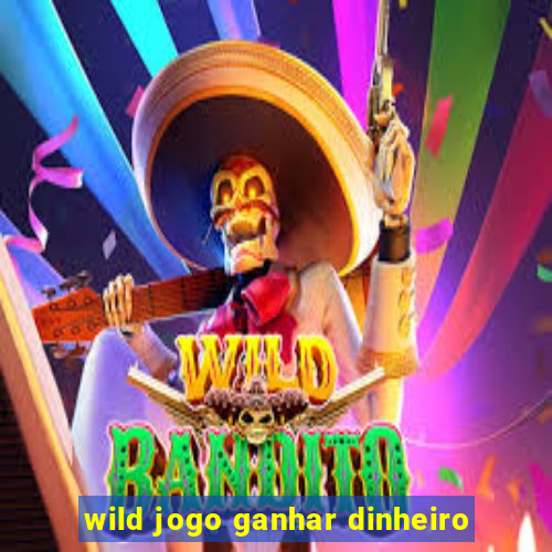 wild jogo ganhar dinheiro